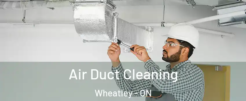  Air Duct Cleaning Wheatley - ON