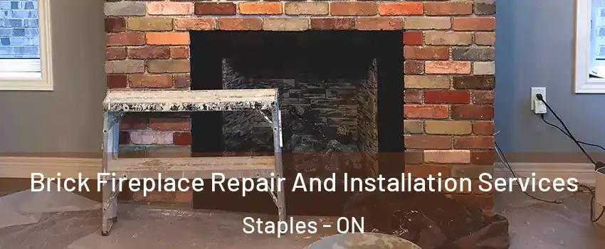  Brick Fireplace Repair And Installation Services Staples - ON