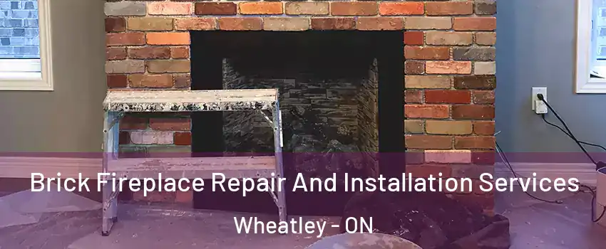  Brick Fireplace Repair And Installation Services Wheatley - ON