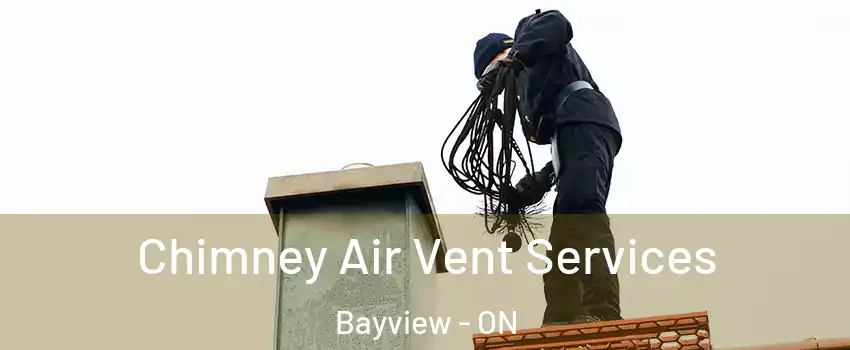  Chimney Air Vent Services Bayview - ON