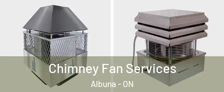 Chimney Fan Services Albuna - ON
