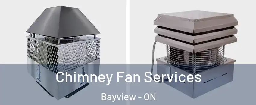  Chimney Fan Services Bayview - ON