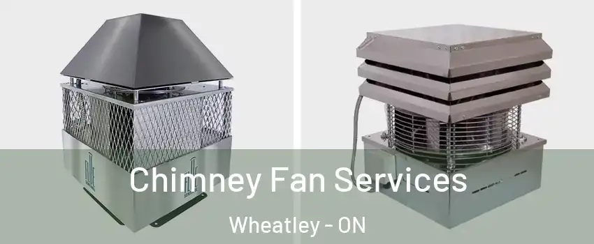  Chimney Fan Services Wheatley - ON