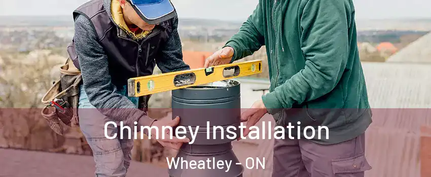  Chimney Installation Wheatley - ON