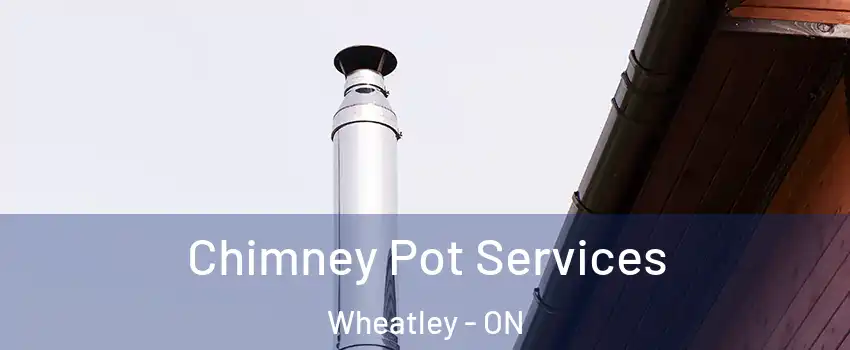  Chimney Pot Services Wheatley - ON