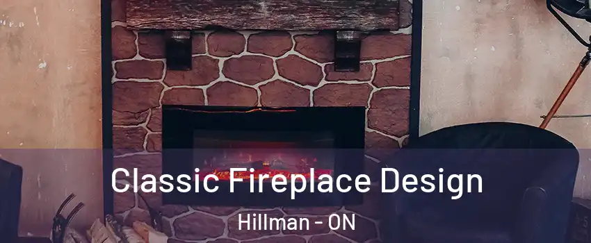  Classic Fireplace Design Hillman - ON