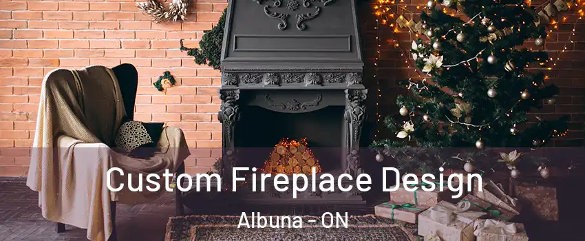  Custom Fireplace Design Albuna - ON