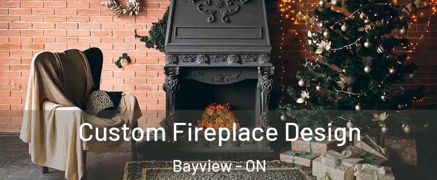  Custom Fireplace Design Bayview - ON
