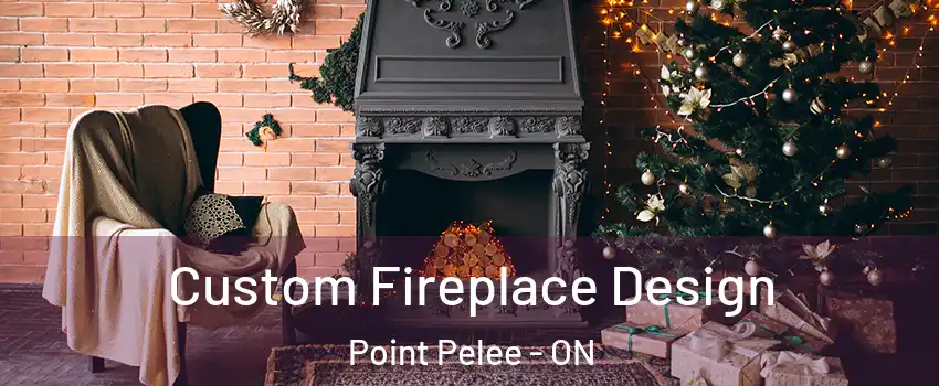 Custom Fireplace Design Point Pelee - ON