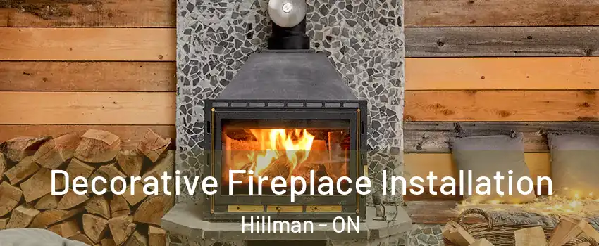 Decorative Fireplace Installation Hillman - ON