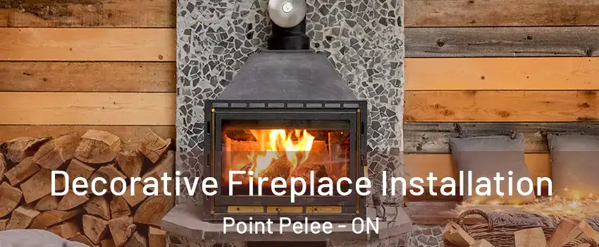  Decorative Fireplace Installation Point Pelee - ON