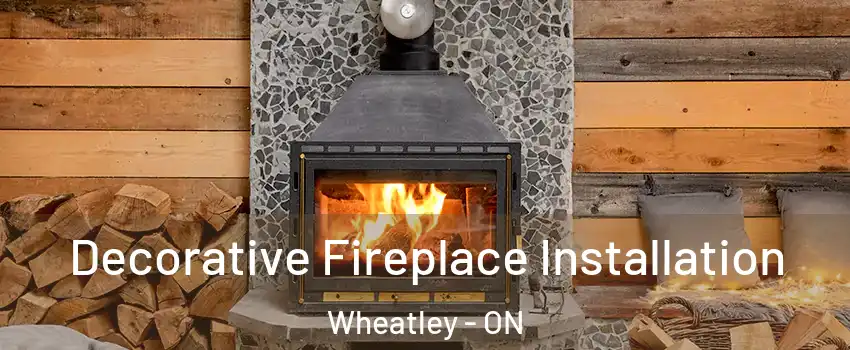  Decorative Fireplace Installation Wheatley - ON
