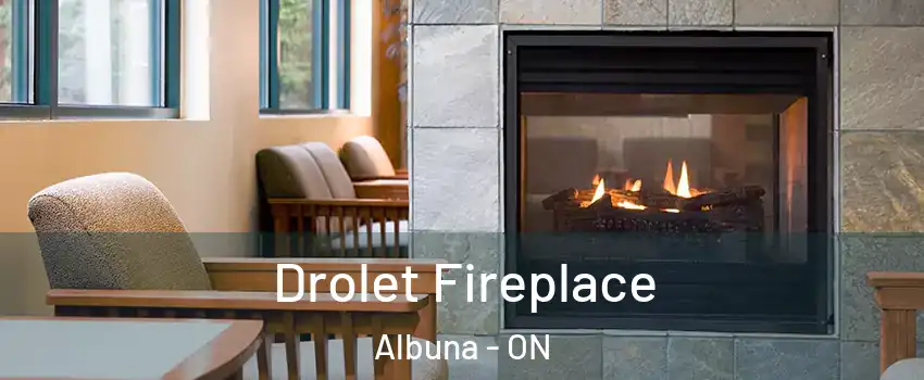  Drolet Fireplace Albuna - ON