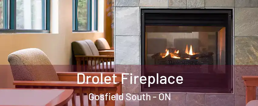 Drolet Fireplace Gosfield South - ON