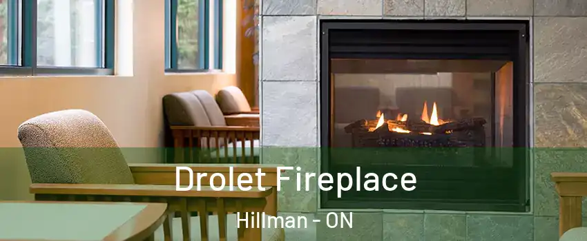  Drolet Fireplace Hillman - ON