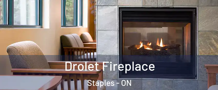  Drolet Fireplace Staples - ON