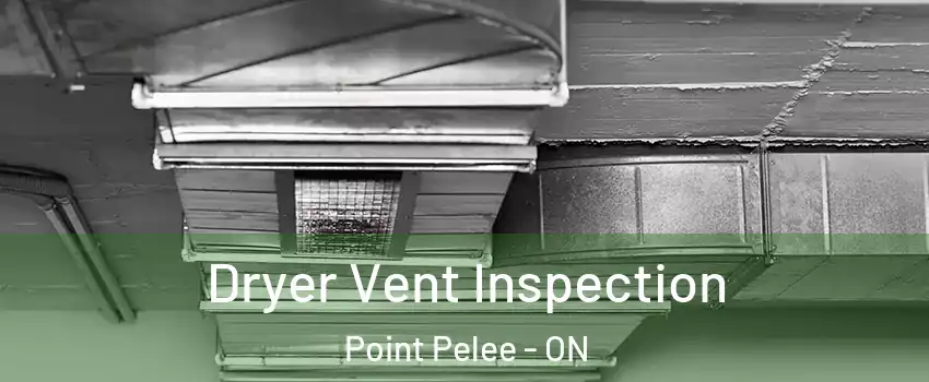  Dryer Vent Inspection Point Pelee - ON