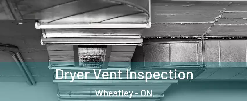  Dryer Vent Inspection Wheatley - ON