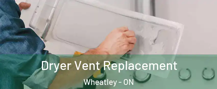  Dryer Vent Replacement Wheatley - ON