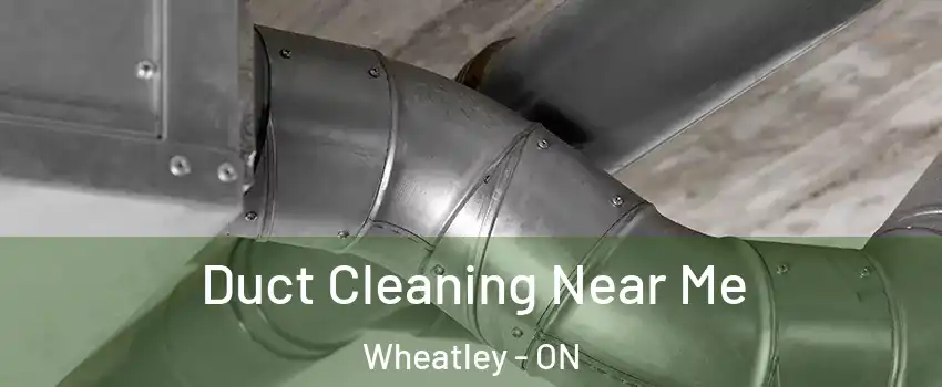  Duct Cleaning Near Me Wheatley - ON