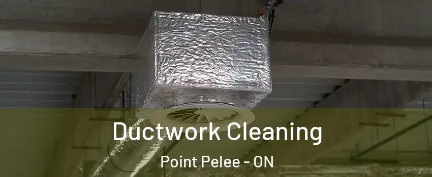  Ductwork Cleaning Point Pelee - ON