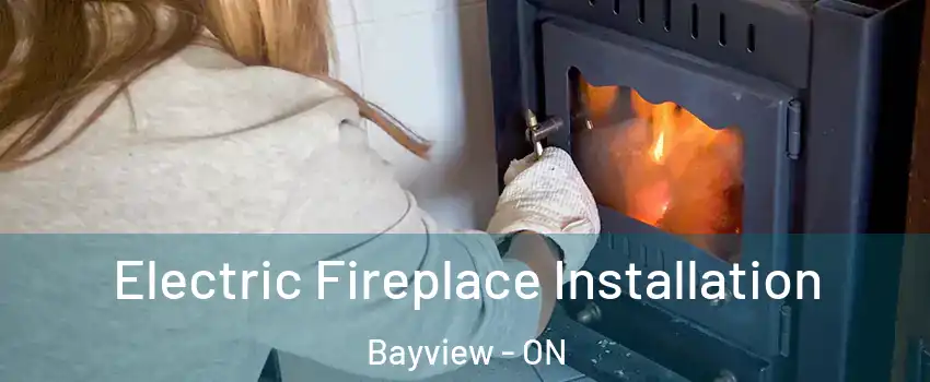  Electric Fireplace Installation Bayview - ON