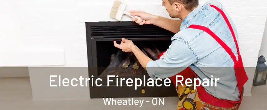 Electric Fireplace Repair Wheatley - ON