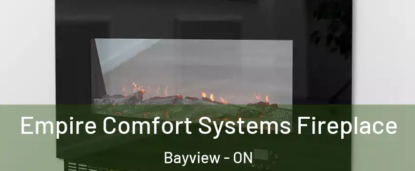  Empire Comfort Systems Fireplace Bayview - ON