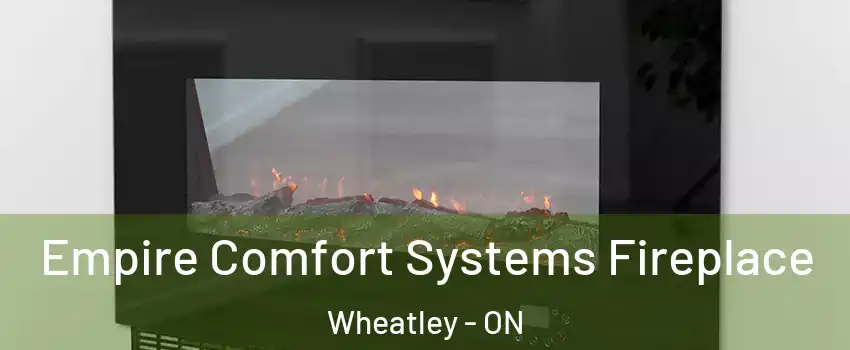 Empire Comfort Systems Fireplace Wheatley - ON