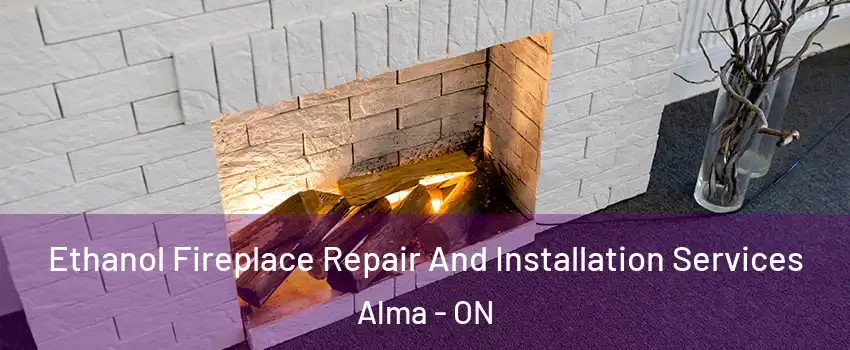  Ethanol Fireplace Repair And Installation Services Alma - ON
