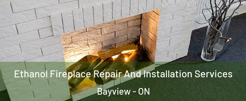  Ethanol Fireplace Repair And Installation Services Bayview - ON