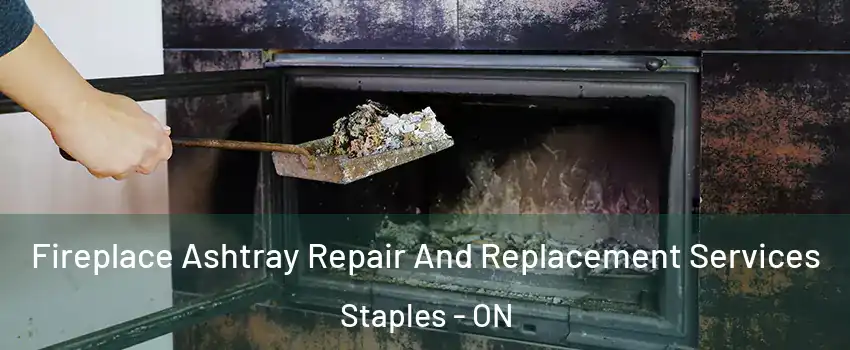  Fireplace Ashtray Repair And Replacement Services Staples - ON