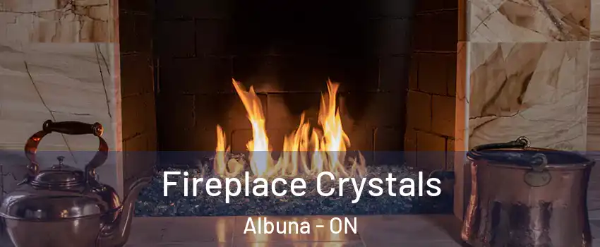  Fireplace Crystals Albuna - ON