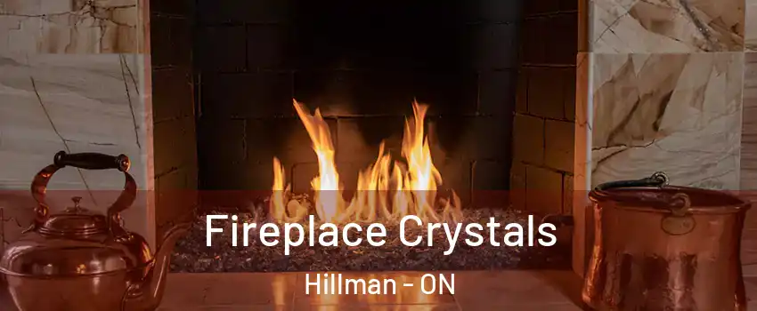  Fireplace Crystals Hillman - ON