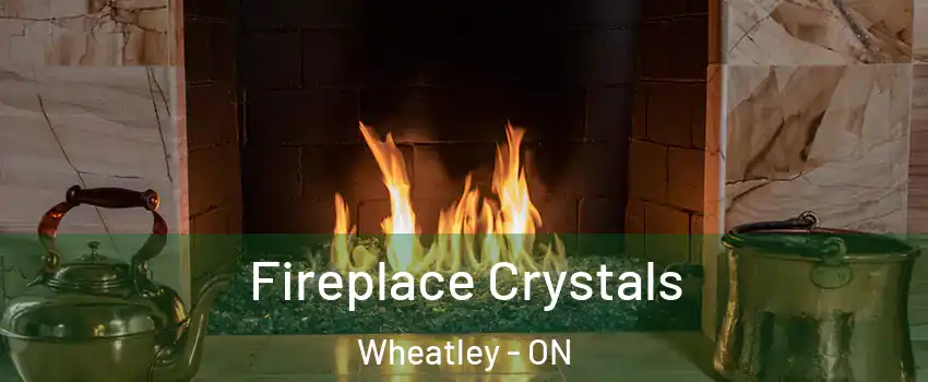  Fireplace Crystals Wheatley - ON