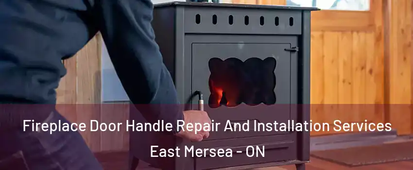  Fireplace Door Handle Repair And Installation Services East Mersea - ON