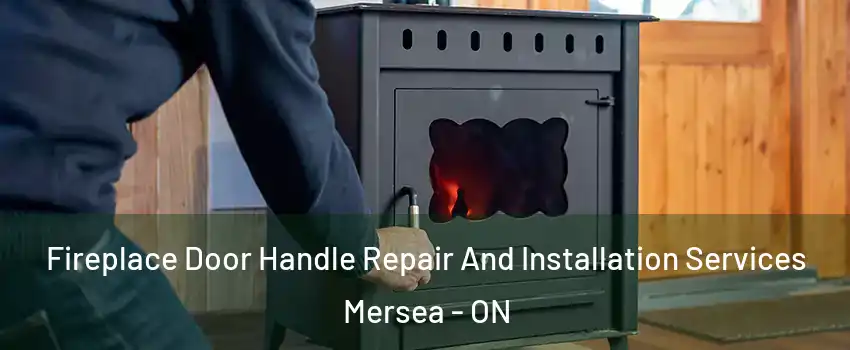  Fireplace Door Handle Repair And Installation Services Mersea - ON