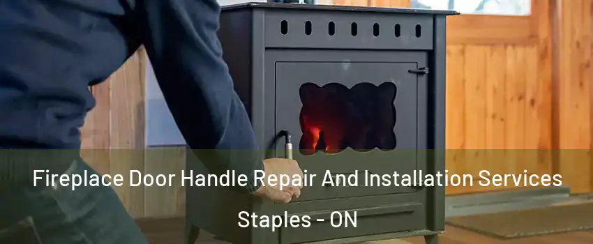  Fireplace Door Handle Repair And Installation Services Staples - ON
