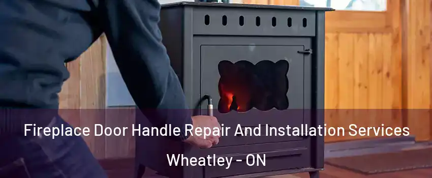  Fireplace Door Handle Repair And Installation Services Wheatley - ON