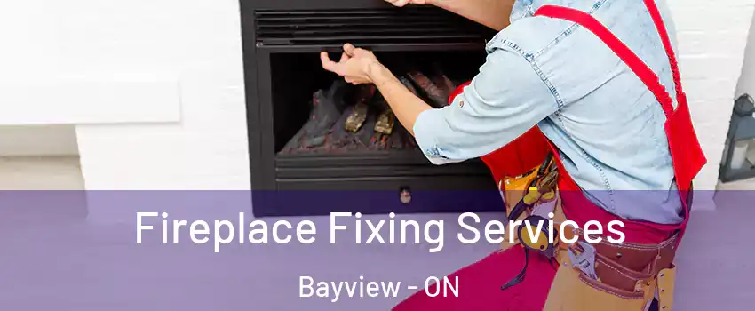  Fireplace Fixing Services Bayview - ON