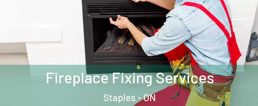  Fireplace Fixing Services Staples - ON