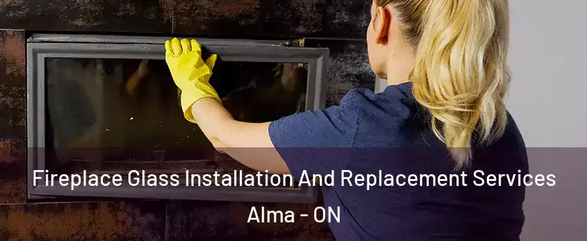  Fireplace Glass Installation And Replacement Services Alma - ON
