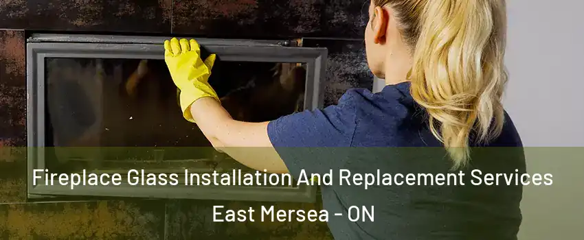  Fireplace Glass Installation And Replacement Services East Mersea - ON