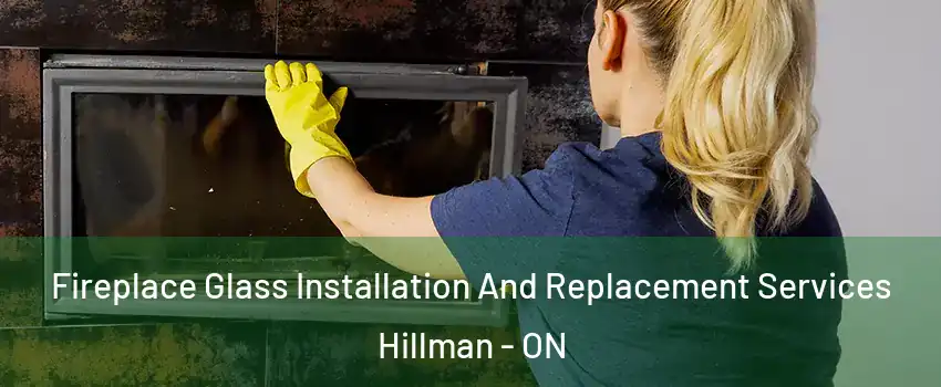  Fireplace Glass Installation And Replacement Services Hillman - ON