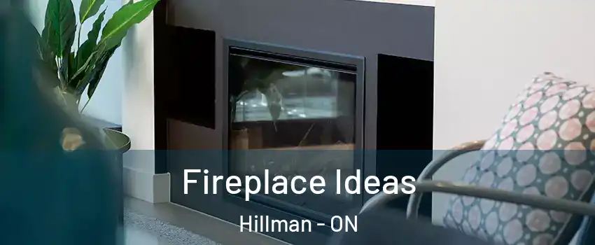  Fireplace Ideas Hillman - ON