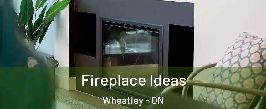  Fireplace Ideas Wheatley - ON
