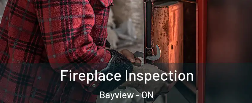  Fireplace Inspection Bayview - ON