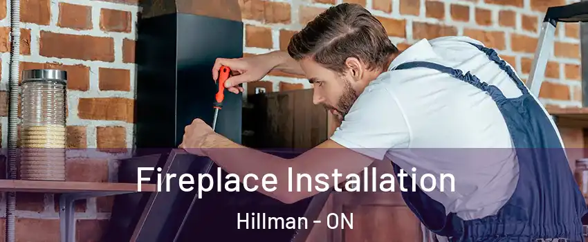  Fireplace Installation Hillman - ON