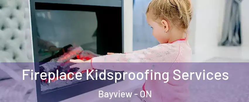 Fireplace Kidsproofing Services Bayview - ON