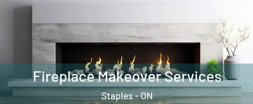 Fireplace Makeover Services Staples - ON